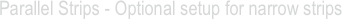 Parallel Strips - Optional setup